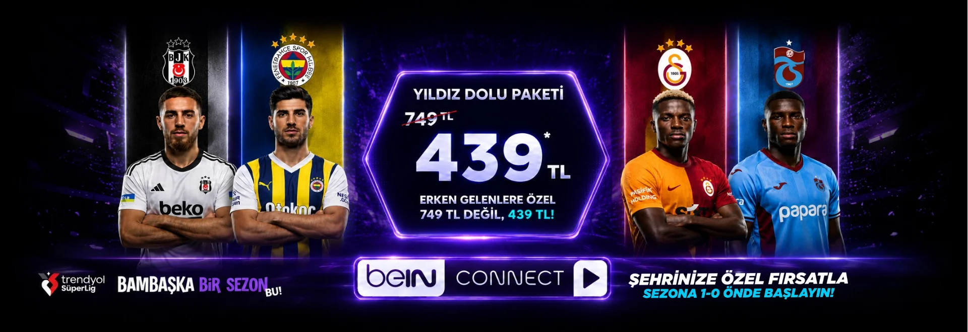 Yıldız Dolu Paketi erken gelenlere özel 749 TL değil 439 TL — beIN CONNECT ile Trendyol Süper Lig
